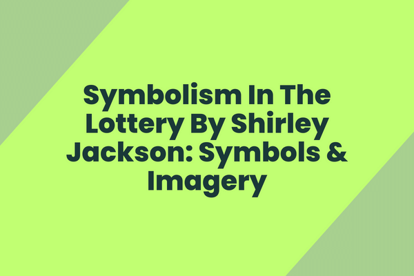 Symbolism in the lottery by Shirley Jackson